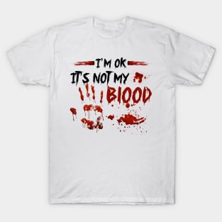 I'm Ok It's Not My Blood T-Shirt